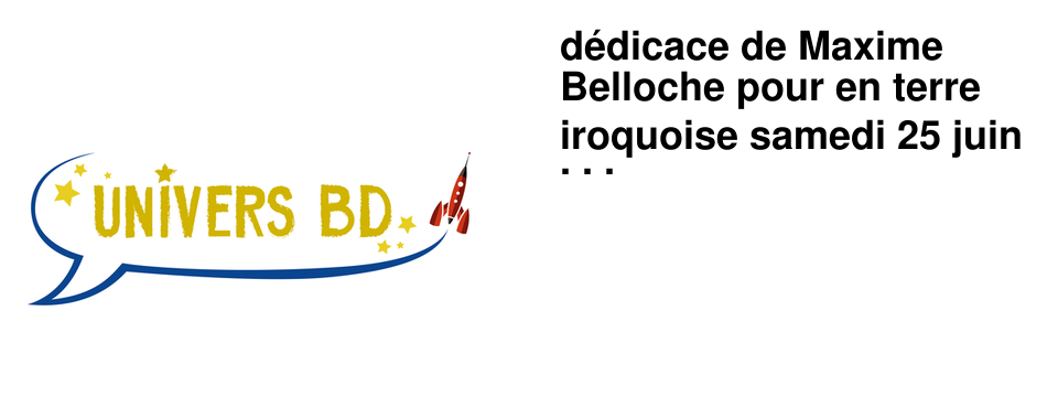 d�dicace de Maxime Belloche pour en terre iroquoise samedi 25 juin de 14h30 � 19h00
