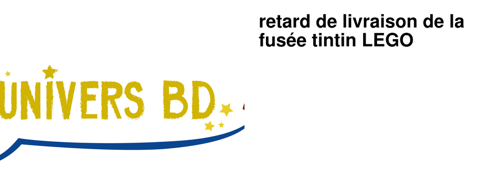 retard de livraison de la fus�e tintin LEGO